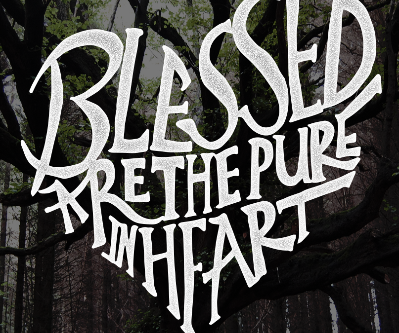 Summer with the Beatitudes – the Pure in Heart